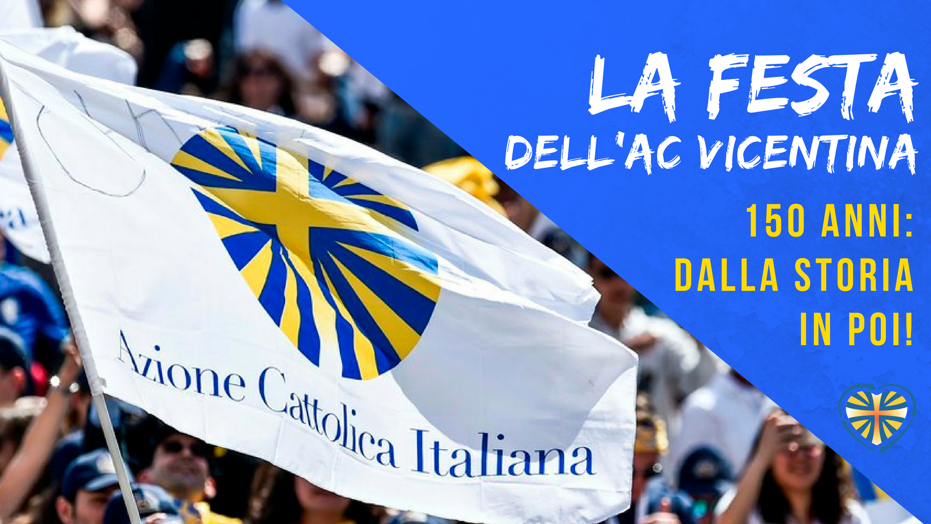 La festa dell’AC vicentina – 150 anni: dalla storia in poi! La festa dell’AC vicentina – 150 anni: dalla storia in poi!